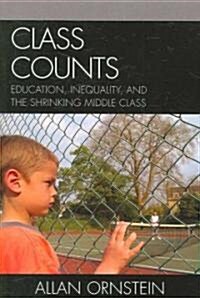 Class Counts: Education, Inequality, and the Shrinking Middle Class (Paperback)