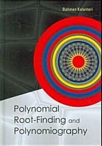 Polynomial Root-Finding and Polynomiography (Hardcover)