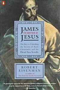 James the Brother of Jesus: The Key to Unlocking the Secrets of Early Christianity and the Dead Sea Scrolls (Paperback)