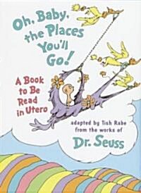 [중고] Oh, Baby, the Places Youll Go!: A Book to Be Read in Utero (Hardcover)