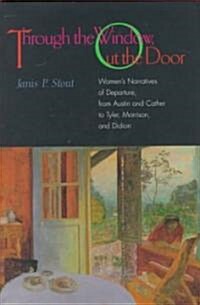 Through the Window, Out the Door: Womens Narratives of Departure, from Austin and Cather to Tyler, Morrison, and Didion (Hardcover)