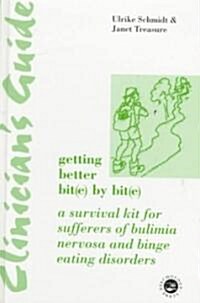 Clinicians Guide to Getting Better Bit(e) by Bit(e) : A Survival Kit for Sufferers of Bulimia Nervosa and Binge Eating Disorders (Hardcover)