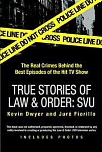 True Stories of Law & Order: Svu: The Real Crimes Behind the Best Episodes of the Hit TV Show (Paperback)