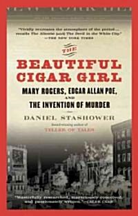 The Beautiful Cigar Girl: Mary Rogers, Edgar Allan Poe, and the Invention of Murder (Paperback)