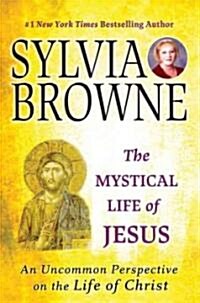The Mystical Life of Jesus: An Uncommon Perspective on the Life of Christ (Paperback)