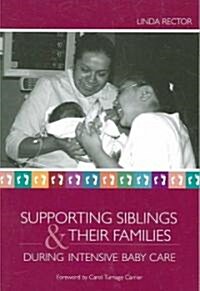 Supporting  Siblings and Their Families During Intensive Baby Care (Paperback, 1st)