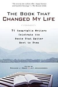 The Book That Changed My Life: 71 Remarkable Writers Celebrate the Books That Matter Most to Them (Paperback)