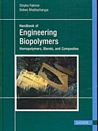 Handbook of Engineering Biopolymers: Homopolymers, Blends and Composites (Hardcover)