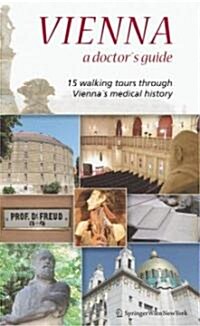 Vienna - A Doctors Guide: 15 Walking Tours Through Viennas Medical History (Paperback, 2007)