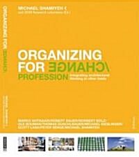 Organizing for Change: Integrating Architectural Thinking in Other Fields (Hardcover)