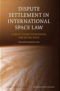 Dispute Settlement in International Space Law: A Multi-Door Courthouse for Outer Space (Hardcover)