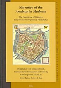 Narrative of the Anabaptist Madness: The Overthrow of M?ster, the Famous Metropolis of Westphalia (Set 2 Volumes) (Hardcover)