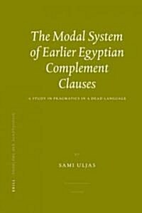 The Modal System of Earlier Egyptian Complement Clauses: A Study in Pragmatics in a Dead Language (Hardcover)