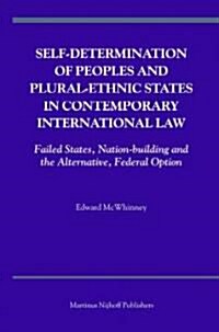 Self-Determination of Peoples and Plural-Ethnic States in Contemporary International Law: Failed States, Nation-Building and the Alternative, Federal (Hardcover)