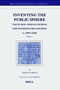 Inventing the Public Sphere (2 Vols.): The Public Debate During the Investiture Contest (C. 1030-1122) (Hardcover)