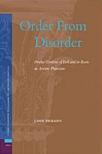 Order from Disorder: Proclus Doctrine of Evil and Its Roots in Ancient Platonism (Hardcover)