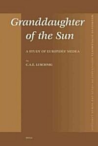 Granddaughter of the Sun: A Study of Euripides Medea (Hardcover)