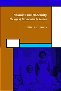 Neurosis and Modernity: The Age of Nervousness in Sweden (Hardcover)