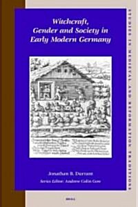 Witchcraft, Gender and Society in Early Modern Germany (Hardcover)