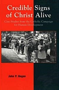 Credible Signs of Christ Alive: Case Studies from the Catholic Campaign for Human Development (Paperback)