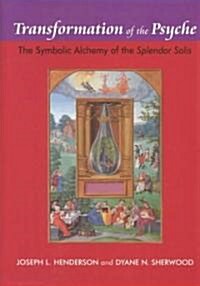 Transformation of the Psyche : The Symbolic Alchemy of the Splendor Solis (Hardcover)