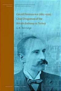 Gerald Fitzmaurice (1865-1939), Chief Dragoman of the British Embassy in Turkey (Hardcover)