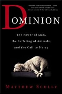 Dominion: The Power of Man, the Suffering of Animals, and the Call to Mercy (Paperback)