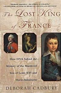 The Lost King of France: How DNA Solved the Mystery of the Murdered Son of Louis XVI and Marie Antoinette (Paperback)