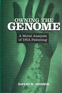 Owning the Genome: A Moral Analysis of DNA Patenting (Hardcover)