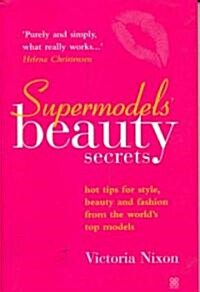 Supermodels Beauty Secrets : Hot tips for style, beauty and fashion from the worlds top models (Paperback)