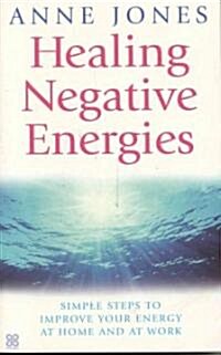 Healing Negative Energies : Simple Steps to Improve Your Energy at Home and at Work (Paperback)