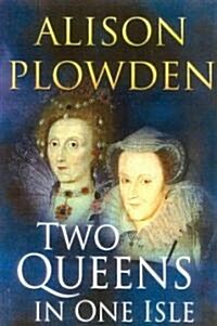 Two Queens in One Isle : The Deadly Relationship of Elizabeth I and Mary Queen of Scots (Paperback, New ed)