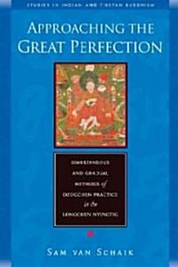 Approaching the Great Perfection: Simultaneous and Gradual Methods of Dzogchen Practice in the Longchen Nyingtig (Paperback)