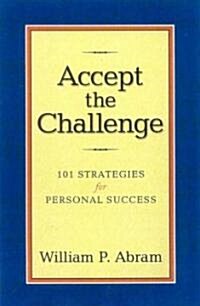 Accept the Challenge: 101 Strategies for Personal Success (Hardcover)