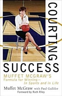 Courting Success: Muffet McGraws Formula for Winning--In Sports and in Life (Paperback)