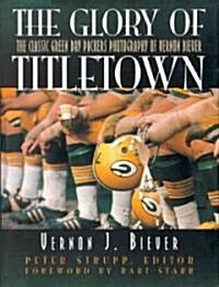 The Glory of Titletown: The Classic Green Bay Packers Photography of Vernon Biever (Paperback)