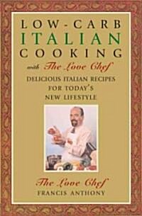 Low-Carb Italian Cooking with the Love Chef: Delicious Italian Recipes for Todays New Lifestyle (Hardcover)