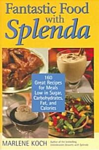Fantastic Food with Splenda: 160 Great Recipes for Meals Low in Sugar, Carbohydrates, Fat, and Calories (Hardcover)
