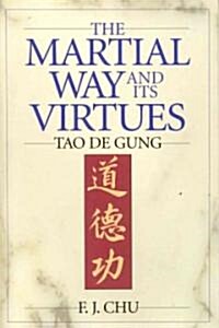 The Martial Way and Its Virtues: Tao de Gung (Paperback)