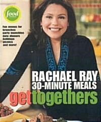 [중고] Get Togethers: Rachael Ray 30-Minute Meals (Paperback)