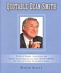 Quotable Dean Smith: Words of Insight, Inspiration, and Intense Preparation by and about Dean Smith, the Dean of College Basketball Coaches (Hardcover)