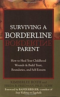 Surviving a Borderline Parent: How to Heal Your Childhood Wounds & Build Trust, Boundaries, and Self-Esteem (Paperback)