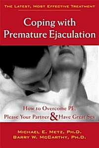 Coping with Premature Ejaculation: How to Overcome PE, Please Your Partner, & Have Great Sex (Paperback)