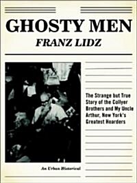 Ghosty Men: The Strange But True Story of the Collyer Brothers, New Yorks Greatest Hoarders: An Urban Historical (Hardcover)