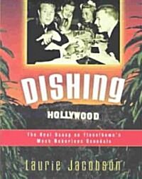 Dishing Hollywood: The Real Scoop on Tinseltowns Most Notorious Scandals (Paperback)