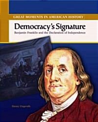 Democracys Signature: Benjamin Franklin Signs the Declaration of Independence (Library Binding)