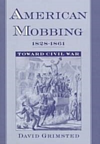 American Mobbing, 1828-1861: Toward Civil War (Hardcover)