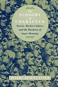 The Economy of Character: Novels, Market Culture, and the Business of Inner Meaning (Paperback, 2)