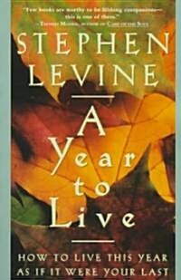 [중고] A Year to Live: How to Live This Year as If It Were Your Last (Paperback)