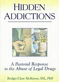 Hidden Addictions: A Pastoral Response to the Abuse of Legal Drugs (Paperback)